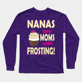 Nanas Are Moms With Frosting Long Sleeve T-Shirt